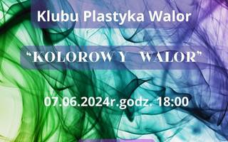 Wernisaż malarstwa Klubu Plastyka Walor "Kolorowy Walor"